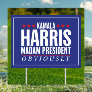 Kamala Harris Madam President Obviously Yard Sign