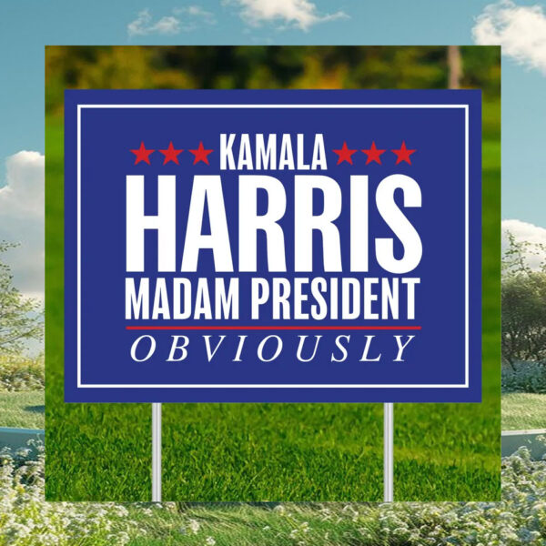 Kamala Harris Madam President Obviously Yard Sign
