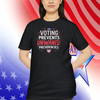 Kamala Harris Voting Prevents Unwanted Presidencies Shirt