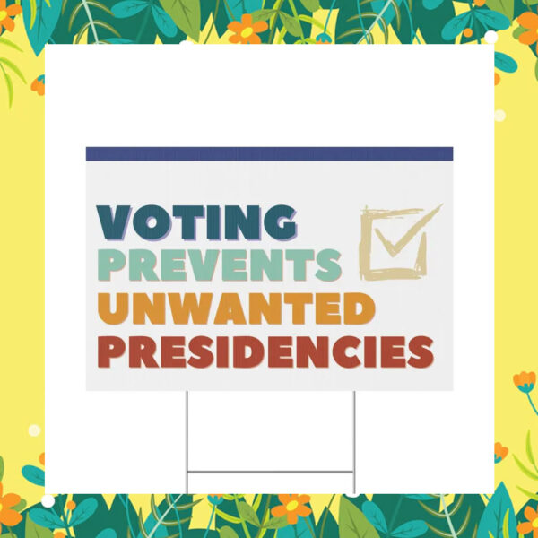Kamala Harris Voting Prevents Unwanted Presidencies Yard Sign