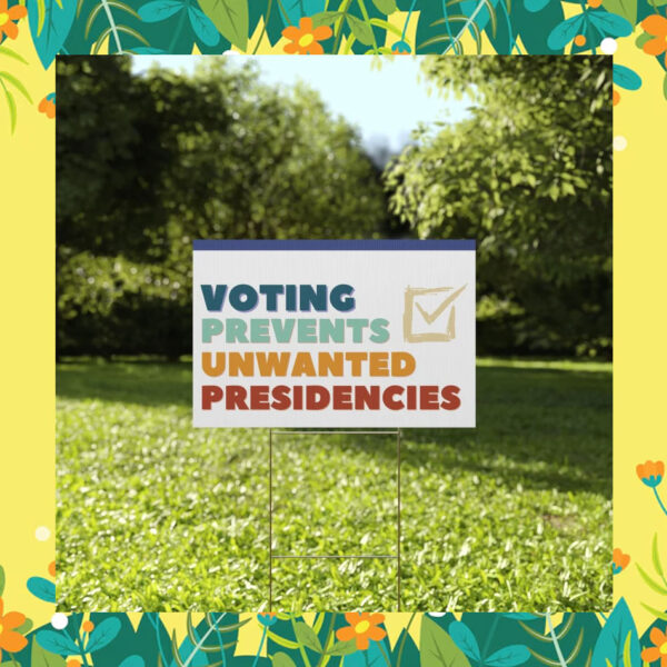 Kamala Harris Voting Prevents Unwanted Presidencies Yard Sign