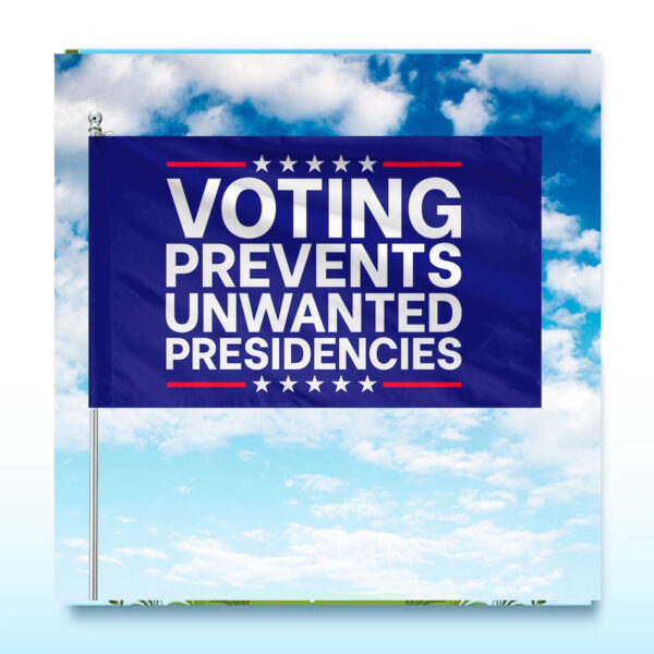 Kamala Harris Voting Prevents Unwated Presidencies Flag