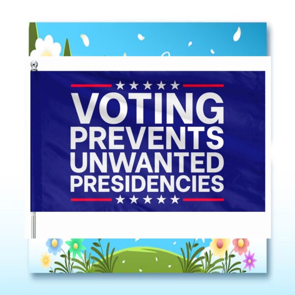 Kamala Harris Voting Prevents Unwated Presidencies Flag
