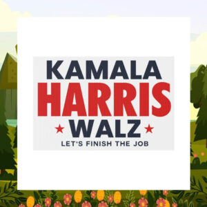 Kamala Harris Walz Let's Finish The Job Yard Sign