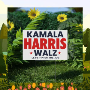 Kamala Harris Walz Let's Finish The Job Yard Sign
