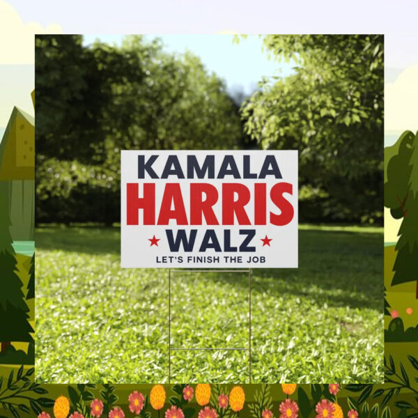 Kamala Harris Walz Let's Finish The Job Yard Sign