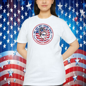 Kamala Harris We Are Not Going Back T-Shirt