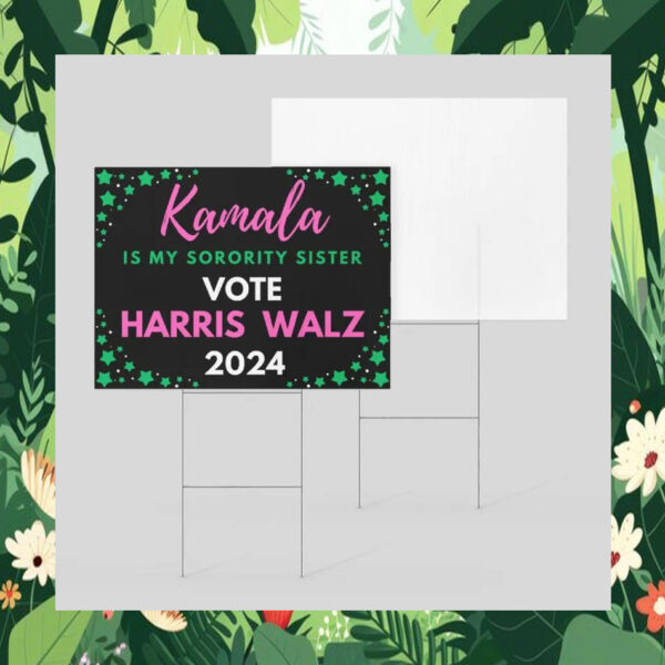 Kamala Is My Sorority Sister Vote Harris Walz 2024 Yard Sign