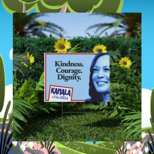 Kamala & Tim 2024 Kindness. Courage. Dignity. Yard Sign