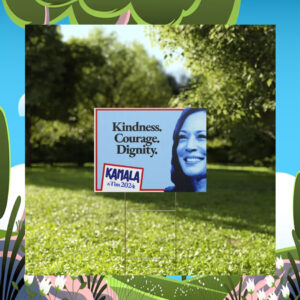 Kamala & Tim 2024 Kindness. Courage. Dignity. Yard Sign