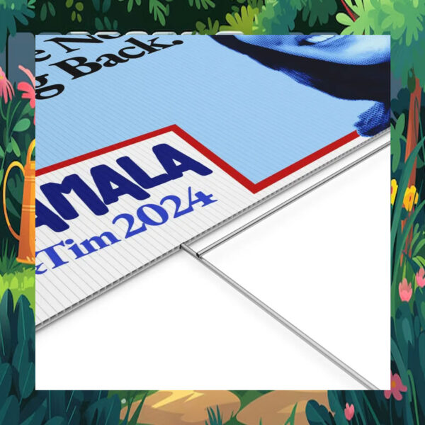 Kamala & Tim 2024 We Are Not Going Back Yard Sign