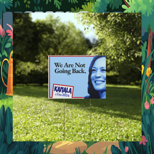 Kamala & Tim 2024 We Are Not Going Back Yard Sign