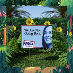 Kamala & Tim 2024 We Are Not Going Back Yard Sign