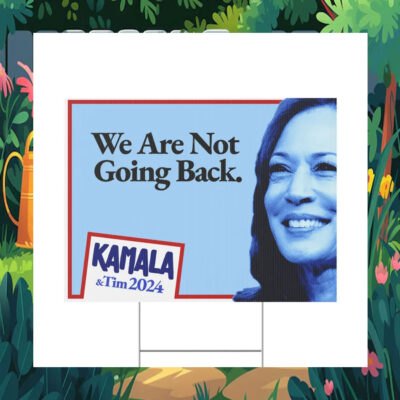 Kamala & Tim 2024 We Are Not Going Back Yard Sign