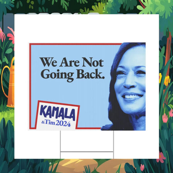 Kamala & Tim 2024 We Are Not Going Back Yard Sign