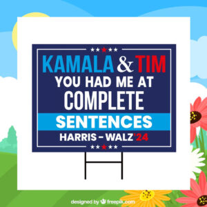 Kamala & Tim You Had Me At Complete Sentences Harris Walz 24 Yard Sign