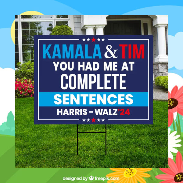 Kamala & Tim You Had Me At Complete Sentences Harris Walz 24 Yard Sign