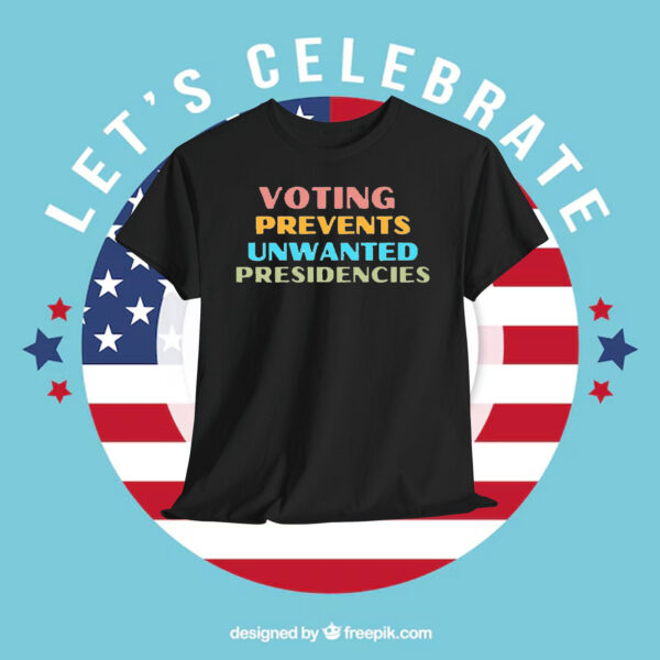 Kamala Voting Prevents Unwanted Presidencies Shirt