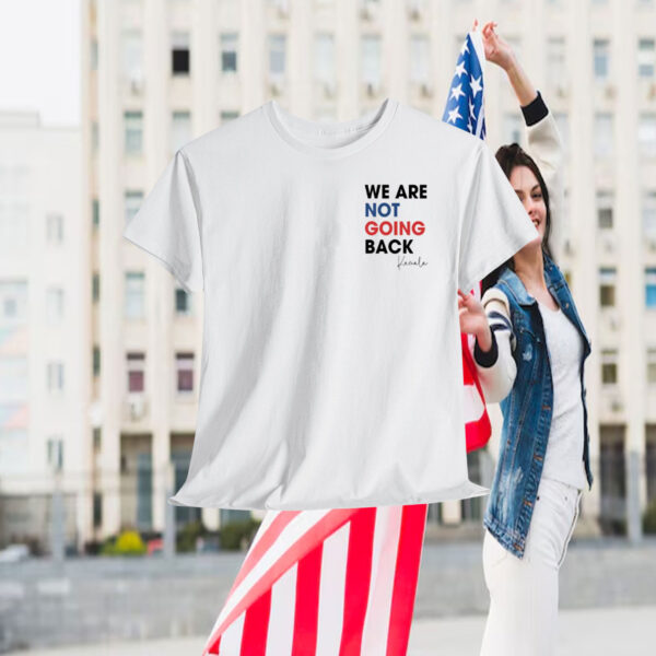 Kamala We Are Not Going Back 2024 Shirt