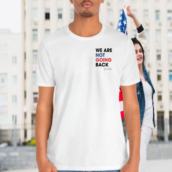 Kamala We Are Not Going Back 2024 Shirt