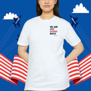 Kamala We Are Not Going Back Shirt