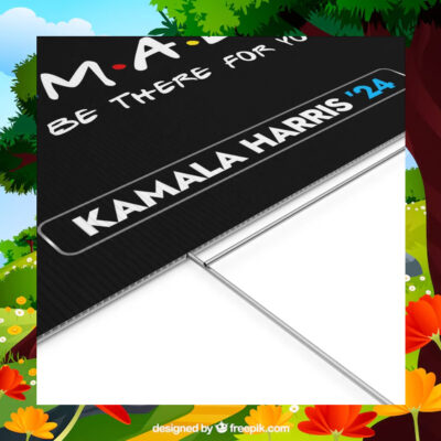 Kamala Will Be There For You Yard Sign