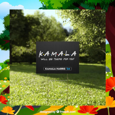 Kamala Will Be There For You Yard Sign