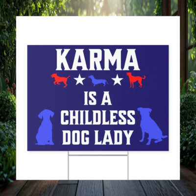 Karma Is A Childless Dog Lady For Harris Yard Sign