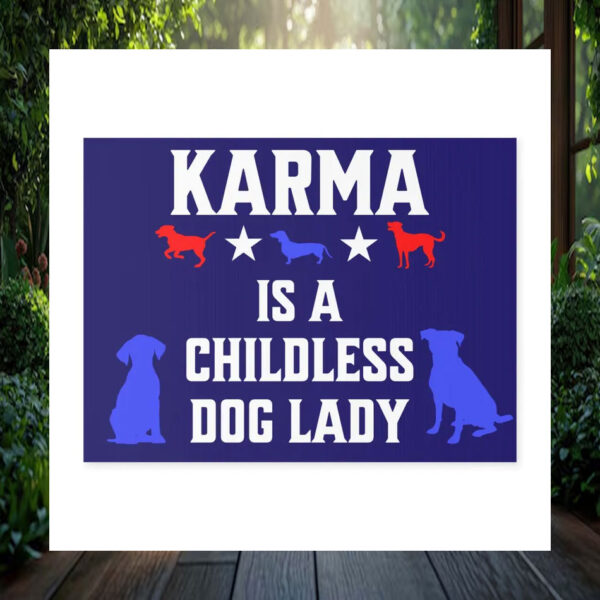 Karma Is A Childless Dog Lady For Harris Yard Sign