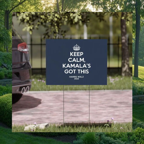 Keep Calm, Kamala's Got This Harris Walz 2024 Yard Sign