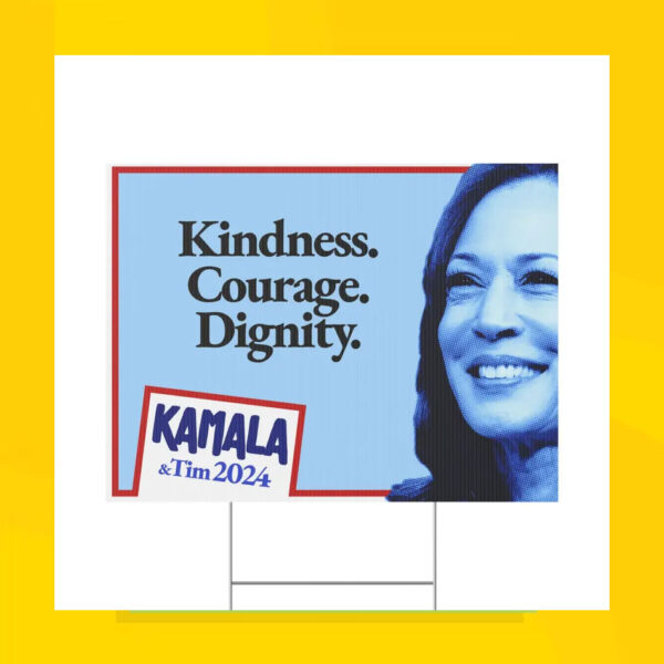 Kindness. Courage. Dignity. Kamal & Tim 2024 Yard Sign