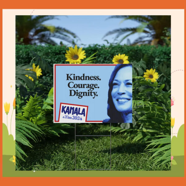 Kindness. Courage. Dignity. Kamala & Tim 2024 Yard Signs
