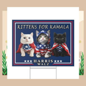 Kittens For Kamala Harris Walz 2024 Yard Signs