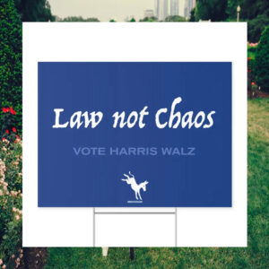 Law Not Chaos Vote Harris Walz Yard Sign