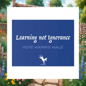 Learning not Ignorance Vote Harris Walz Yard Sign