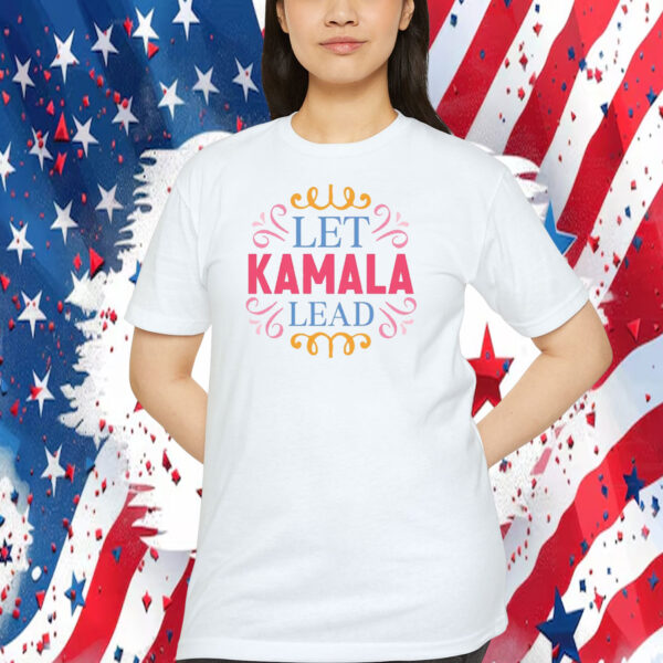Let Kamala Lead Shirt