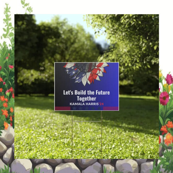 Let's Build The Future Together Kamala Harris 24 Yard Signs