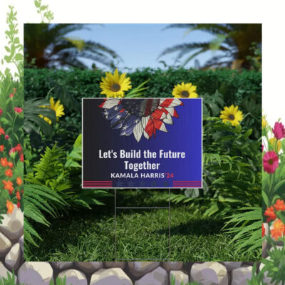 Let's Build The Future Together Kamala Harris 24 Yard Signs