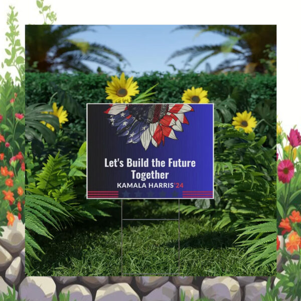 Let's Build The Future Together Kamala Harris 24 Yard Signs