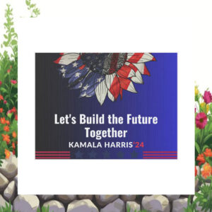Let's Build The Future Together Kamala Harris 24 Yard Signs