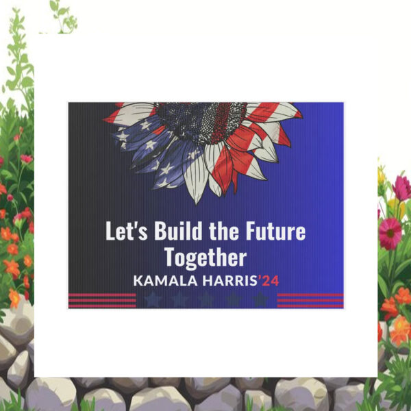 Let's Build The Future Together Kamala Harris 24 Yard Signs