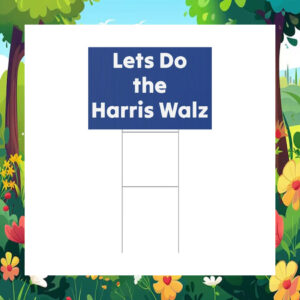 Lets Do The Harris Walz Yard Signs