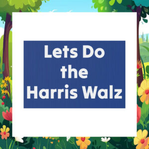 Lets Do The Harris Walz Yard Signs