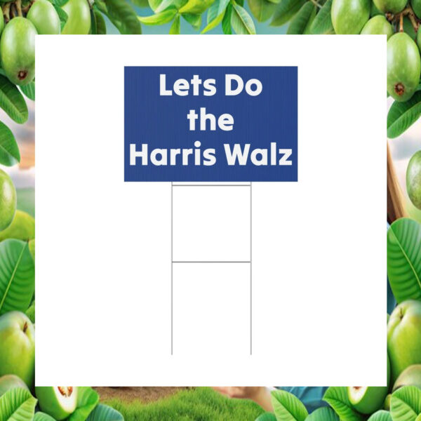 Let's Do the Harris Walz 2024 Yard Sign
