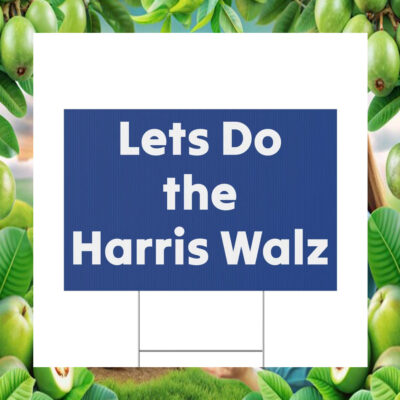 Let's Do the Harris Walz 2024 Yard Sign