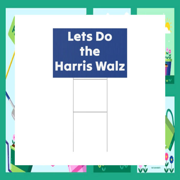 Lets Do the Harris Walz 2024 Yard Signs