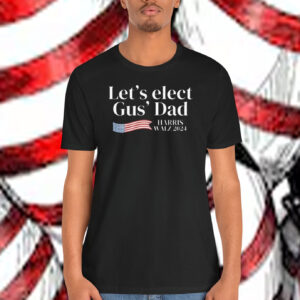 Let's Elect Gus' Dad Harris Walz 2024 Shirt