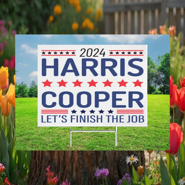 Let's Finish The Job 2024 Harris Cooper Yard Sign