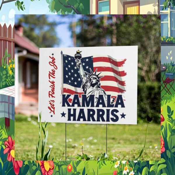 Let's Finish The Job Kamala Harris 24 Yard Sign