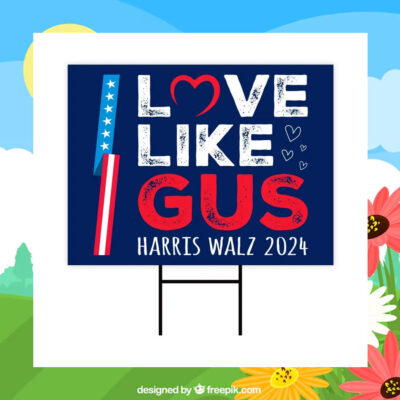 Love Like Gus Harris Walz 2024 Yard Sign
